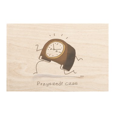 Drewniana kartka / magnes / plakat - Zegar "Przyszedł czas"